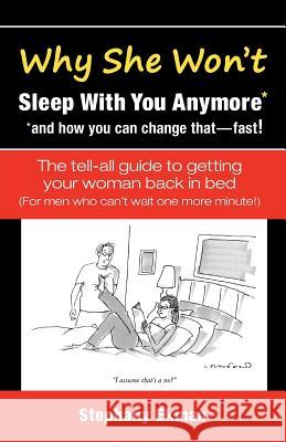 Why She Won't Sleep With You Anymore*: *and how you can change that-fast!