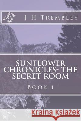 SUNFLOWER CHRONICLES - The Secret Room: BOOK I - The Secret Room