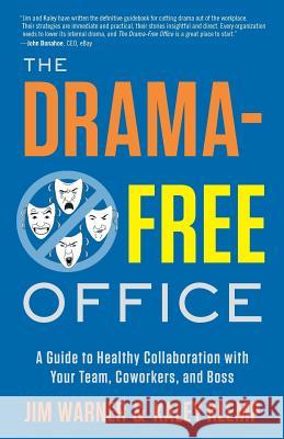 The Drama-Free Office: A Guide to Healthy Collaboration with Your Team, Coworkers, and Boss