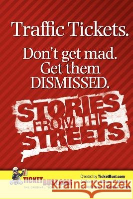 Traffic Tickets. Don't Get Mad. Get Them Dismissed. Stories From The Streets.