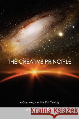 The Creative Principle: A Cosmology for the Twenty First Century