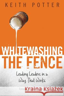 Whitewashing the Fence: Leading Leaders in a Way That Works