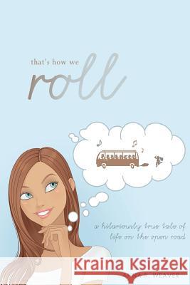 That's How We Roll: A Hilariously True Tale of Life on the Open Road