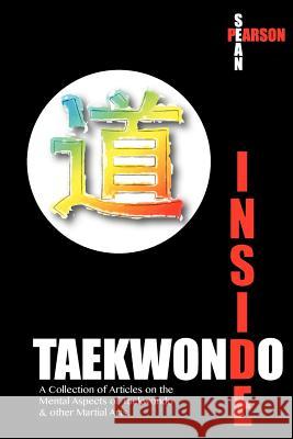 Inside Taekwondo: A Collection of Articles on the Mental Aspects of Taekwondo & other Martial Arts