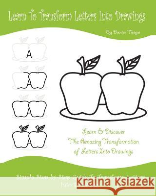Learn To Transform Letters Into Drawings: Learn & Discover The Amazing Transformation of Letters Into Drawings