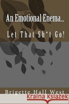 An Emotional Enema...: Let That Sh*t Go!