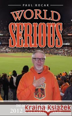 World Serious: One San Francisco Giants Fan's 2012 Pilgrimage