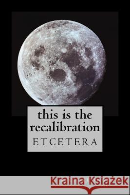 This Is The Recalibration: etcetera