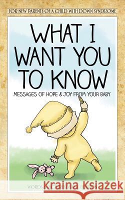 What I Want You to Know: Messages of Hope & Joy from Your Baby