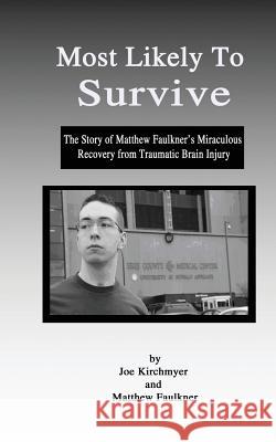 Most Likely to Survive: The Story of Matthew Faulkner's Miraculous Recocery from Traumatic Brain Injury