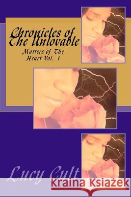 Chronicles of The Unlovable: Matters of The Heart Vol. 1