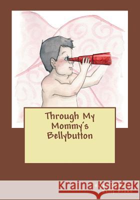 Through My Mommy's Bellybutton