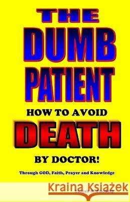 The Dumb Patient: How to Avoid Death by Doctor