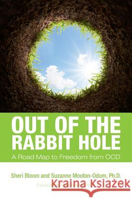 Out of the Rabbit Hole: A Road Map to Freedom from OCD