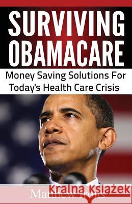 Surviving ObamaCare: Money Saving Solutions For Today's Healthcare Crisis