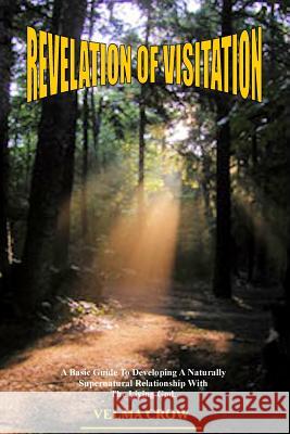 Revelation of Visitation: A Basic Guide to Developing a Naturally Supernatural Relationship with the Living God