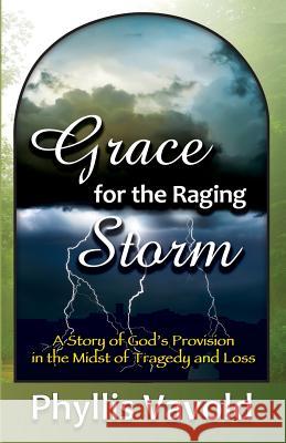 Grace for the Raging Storm: A Story of God's Provision in the Midst of Tragedy and Loss