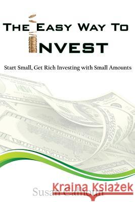 The Easy Way To Invest: Start Small, Get Rich Investing With Small Amounts