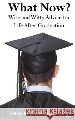 What Now?: Wise and Witty Advice For Life After Graduation