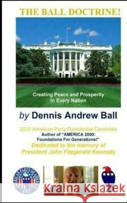 The Ball Doctrine: Creating Peace & Prosperity In Every Nation!: Creating Peace & Prosperity In Every Nation!