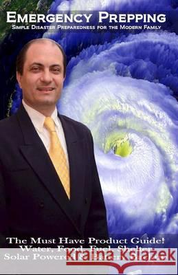 Emergency Prepping: Simple Disaster Preparedness for the Modern Family: The Must Have Product Guide! Water, Food, Fuel, Shelter Solar Powe