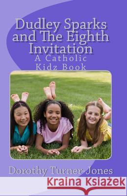 Dudley Sparks and The Eighth Invitation: A Catholic Kidz Book Series #1