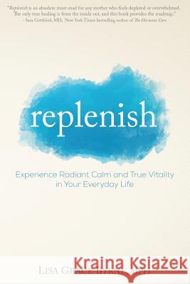 Replenish: Experience Radiant Calm and True Vitality in Your Everyday Life
