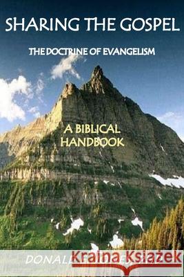Sharing the Gospel: The Doctrine of Evangelism: (A Biblical Framework)
