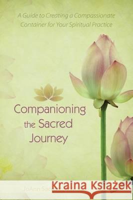 Companioning the Sacred Journey: A Guide to Creating a Compassionate Container for Your Spiritual Practice