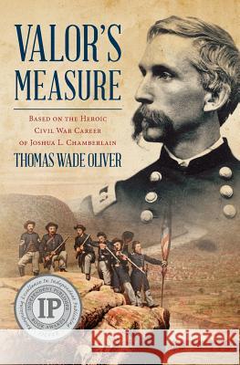 Valor's Measure: Based on the heroic Civil War career of Joshua L. Chamberlain