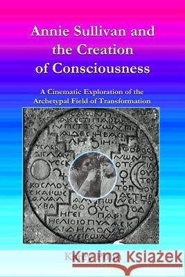 Annie Sullivan and the Creation of Consciousness: A Cinematic Exploration of the Archetypal Field of Transformation