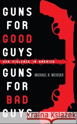 Guns for Good Guys, Guns for Bad Guys: Gun Violence in America