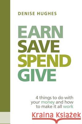 Earn Save Spend Give: 4 things to do with your money and how to make it all work