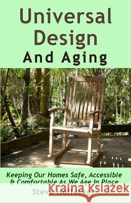 Universal Design And Aging: Keeping Our Homes Safe, Accessible & Comfortable As We Age In Place