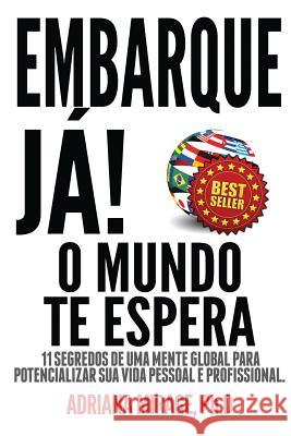 Embarque Ja! O Mundo Te Espera: 11 Segredos De Uma Mente Global Para Potencializar Sua Vida Pessoal E Profissional