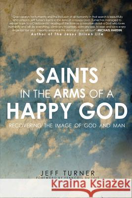 Saints in the Arms of a Happy God: Recovering the Image of God and Man