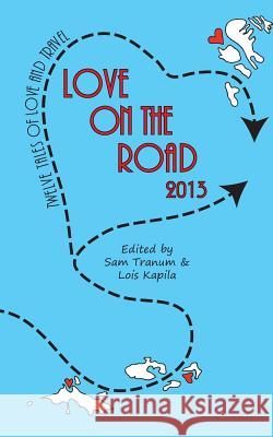 Love on the Road 2013: Twelve Tales of Love and Travel