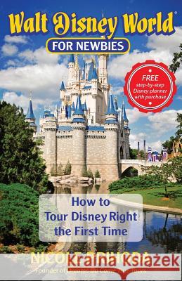 Walt Disney World for Newbies: Tour Disney Right the First Time