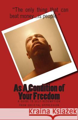 As A Condition of Your Freedom: A Guide to Self-Redemption From Societal Oppression