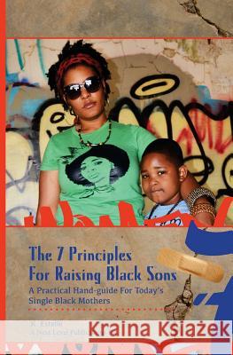 7 Principles for Raising Black Sons: A Practical Guides For Single Black Mother's