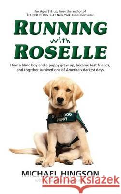 Running With Roselle: How a Blind Boy and a Puppy Grew Up, Became Best Friends, and Together Survived One of America's Darkest Days