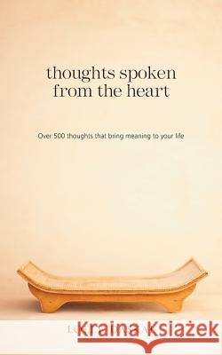 Thoughts Spoken From the Heart: Over 500 thoughts that bring meaning to your life