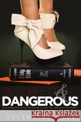 Armed & Dangerous: Discovering Who You Are In God So That You Can Defeat The Enemy!