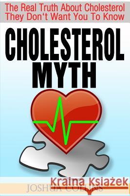 Cholesterol Myth: The Real Truth About Cholesterol They Don't Want You To Know.