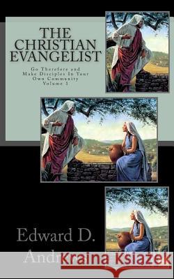 The Christian Evangelist: Go Therefore and Make Disciples In Your Own Community