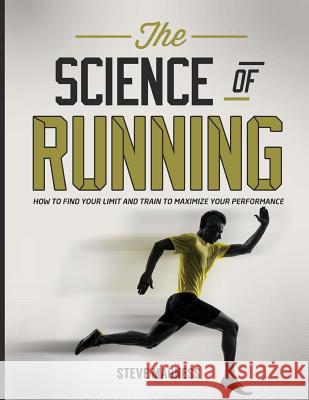 The Science of Running: How to Find Your Limit and Train to Maximize Your Performance