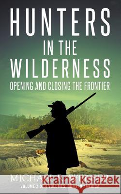 Hunters in the Wilderness: Opening and Closing the Frontier