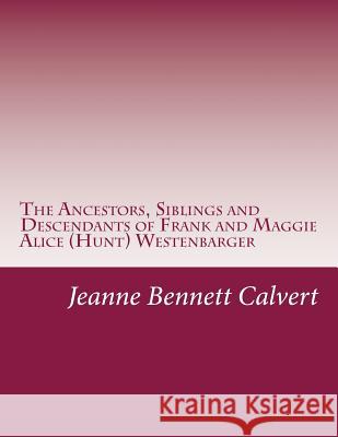 The Ancestors, Siblings and Descendants of Frank and Maggie Alice (Hunt) Westenbarger