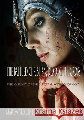 The Battled Christian, Dead at the Cross: The journey of the suicidal woman of God