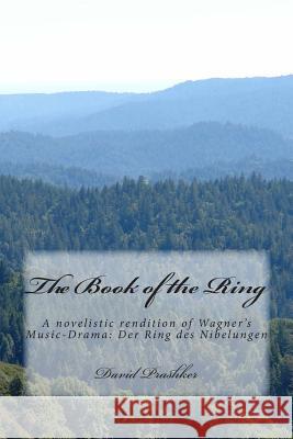 The Book of the Ring: A novelistic rendition of Wagner's Music-Drama: Der Ring des Nibelungen